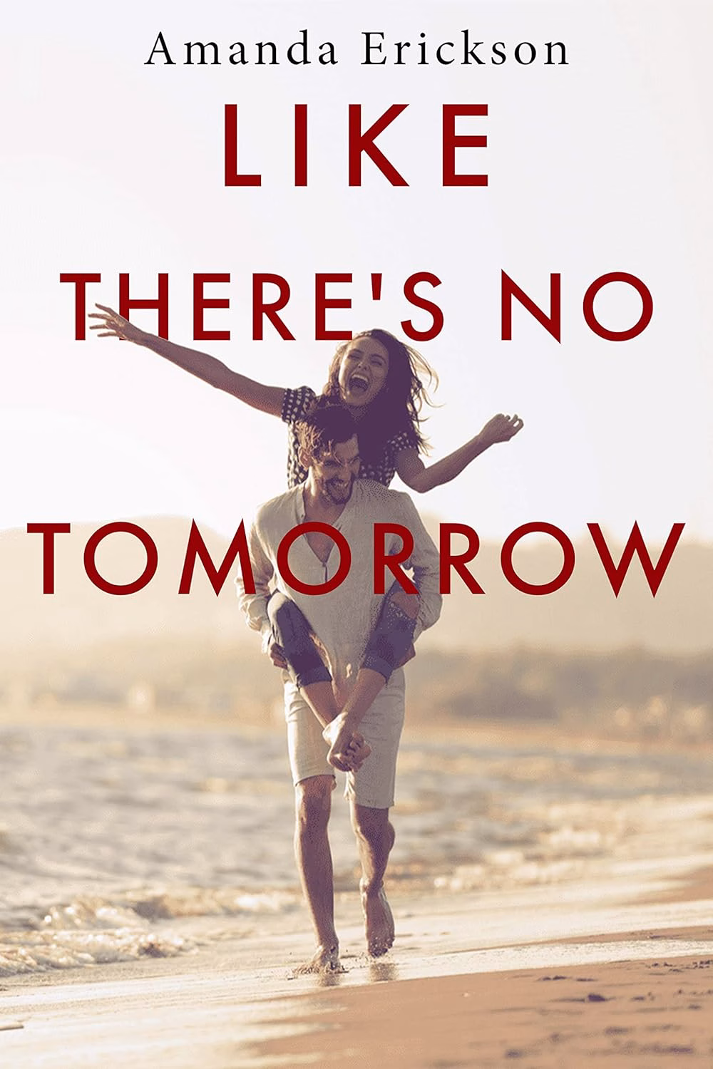 LIKE THERE'S NO TOMORROW by Amanda Erickson